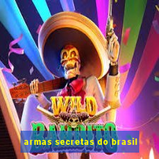 armas secretas do brasil